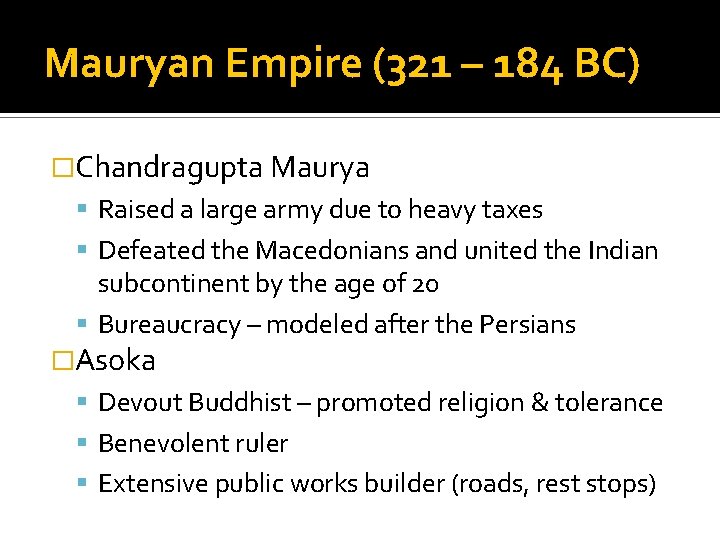 Mauryan Empire (321 – 184 BC) �Chandragupta Maurya Raised a large army due to