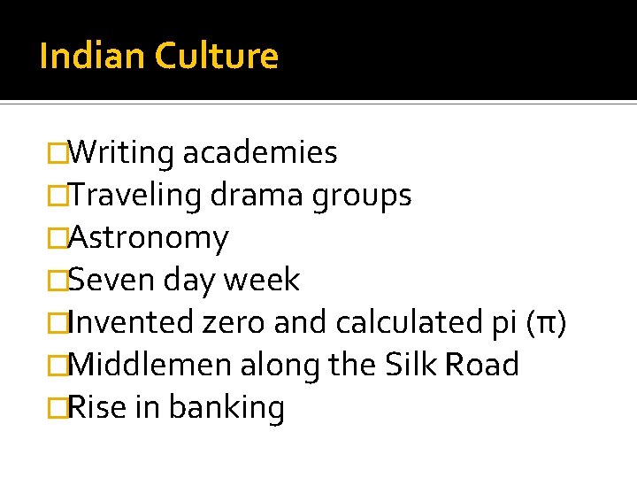 Indian Culture �Writing academies �Traveling drama groups �Astronomy �Seven day week �Invented zero and
