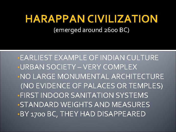 HARAPPAN CIVILIZATION (emerged around 2600 BC) • EARLIEST EXAMPLE OF INDIAN CULTURE • URBAN