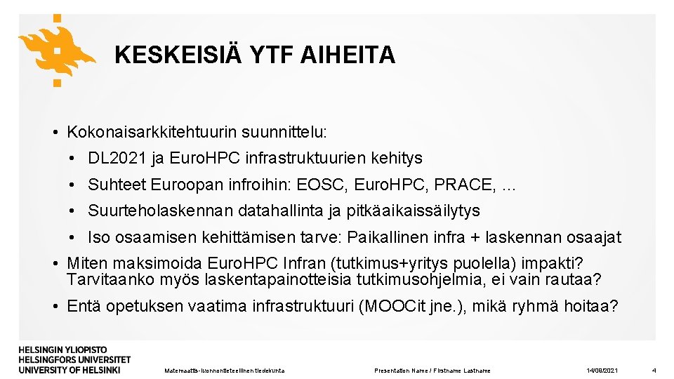 KESKEISIÄ YTF AIHEITA • Kokonaisarkkitehtuurin suunnittelu: • DL 2021 ja Euro. HPC infrastruktuurien kehitys