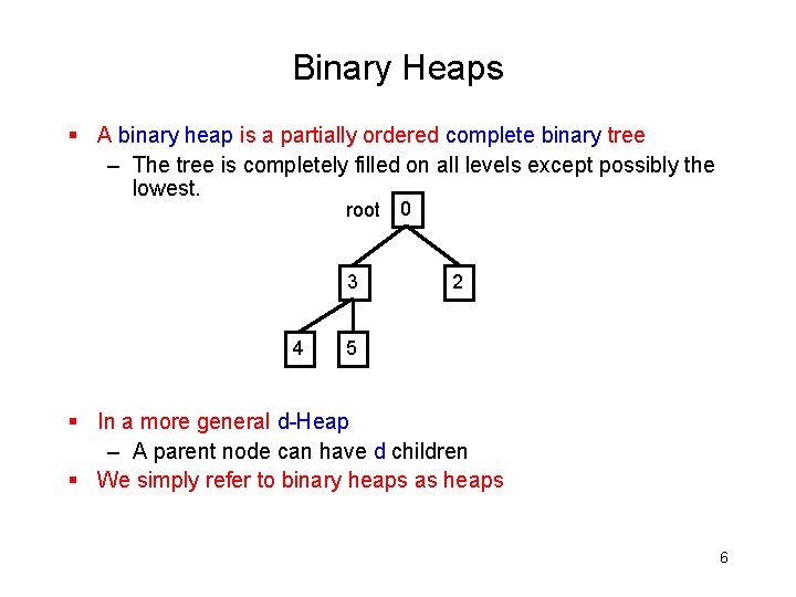 Binary Heaps § A binary heap is a partially ordered complete binary tree –