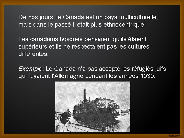 De nos jours, le Canada est un pays multiculturelle, mais dans le passé il