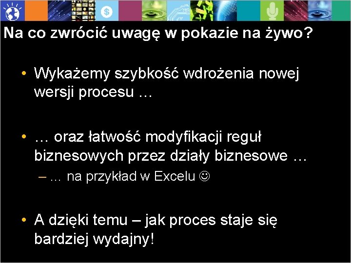 Na co zwrócić uwagę w pokazie na żywo? • Wykażemy szybkość wdrożenia nowej wersji