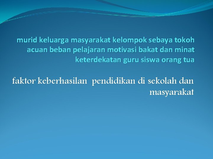 murid keluarga masyarakat kelompok sebaya tokoh acuan beban pelajaran motivasi bakat dan minat keterdekatan