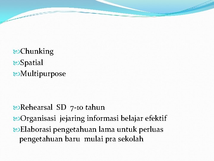  Chunking Spatial Multipurpose Rehearsal SD 7 -10 tahun Organisasi jejaring informasi belajar efektif