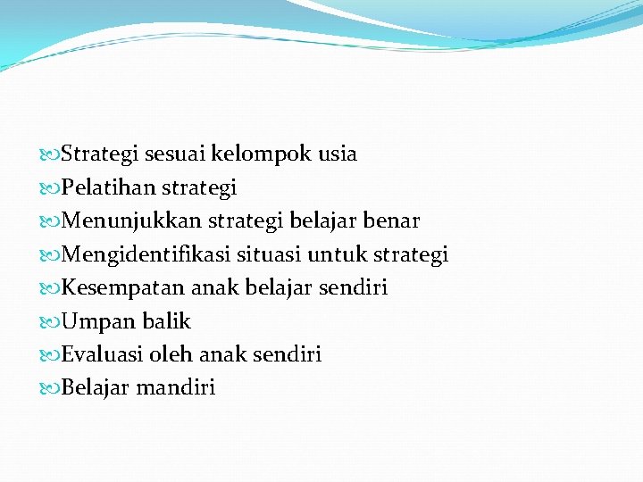  Strategi sesuai kelompok usia Pelatihan strategi Menunjukkan strategi belajar benar Mengidentifikasi situasi untuk