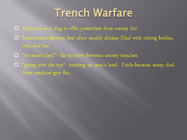 Trench Warfare Trenches were dug to offer protection from enemy fire Sometimes elaborate, but