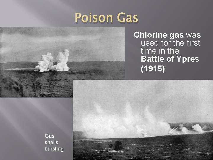 Poison Gas Chlorine gas was used for the first time in the Battle of