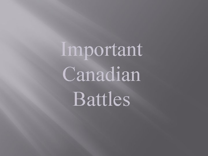 Important Canadian Battles 