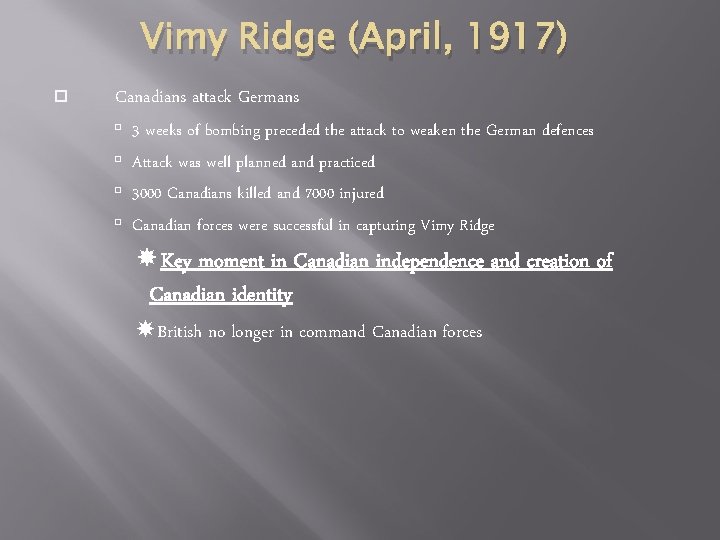Vimy Ridge (April, 1917) Canadians attack Germans 3 weeks of bombing preceded the attack