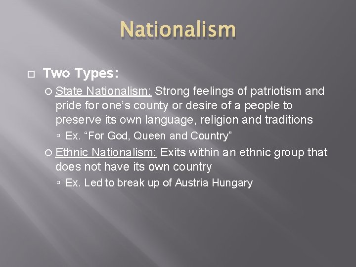 Nationalism Two Types: State Nationalism: Strong feelings of patriotism and pride for one’s county