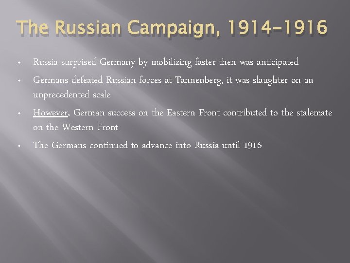 The Russian Campaign, 1914 -1916 • • Russia surprised Germany by mobilizing faster then