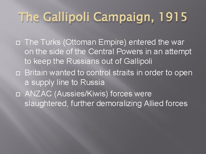 The Gallipoli Campaign, 1915 The Turks (Ottoman Empire) entered the war on the side