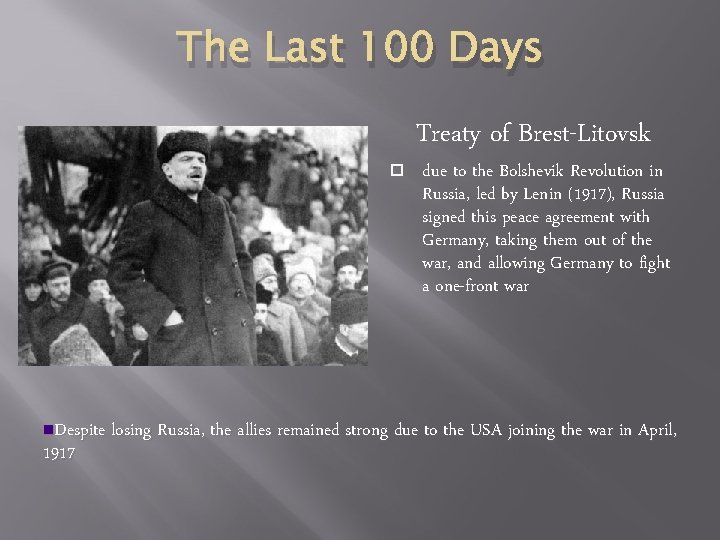 The Last 100 Days Treaty of Brest-Litovsk due to the Bolshevik Revolution in Russia,