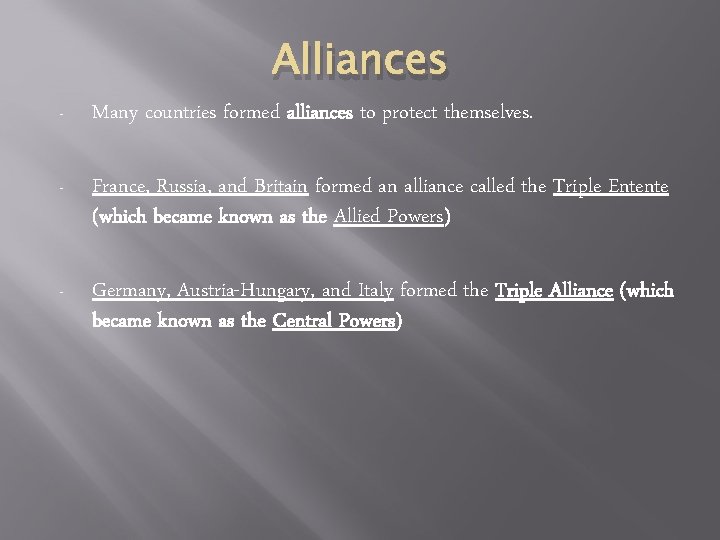Alliances - Many countries formed alliances to protect themselves. - France, Russia, and Britain