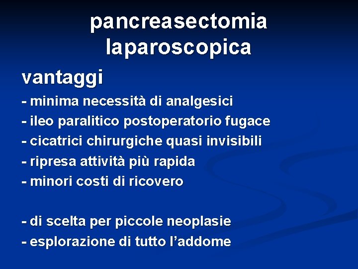 pancreasectomia laparoscopica vantaggi - minima necessità di analgesici - ileo paralitico postoperatorio fugace -