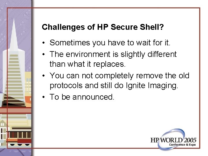 Challenges of HP Secure Shell? • Sometimes you have to wait for it. •