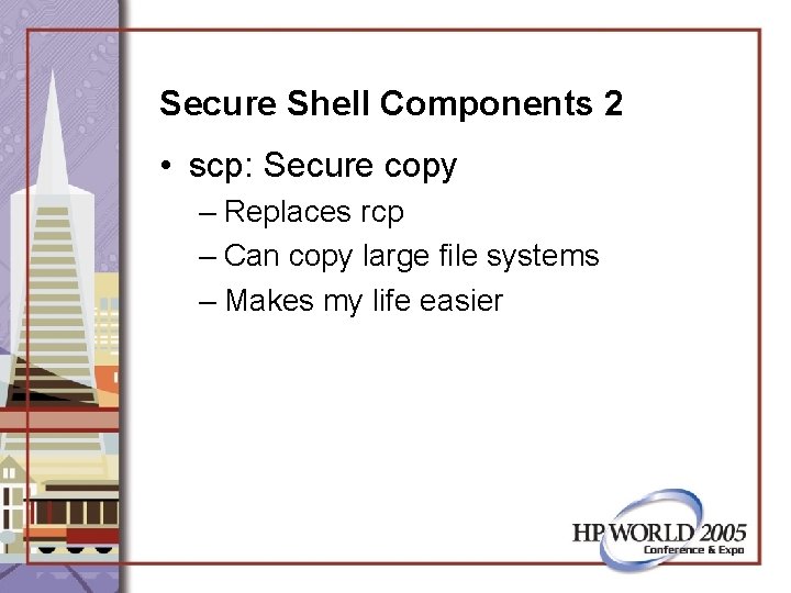 Secure Shell Components 2 • scp: Secure copy – Replaces rcp – Can copy