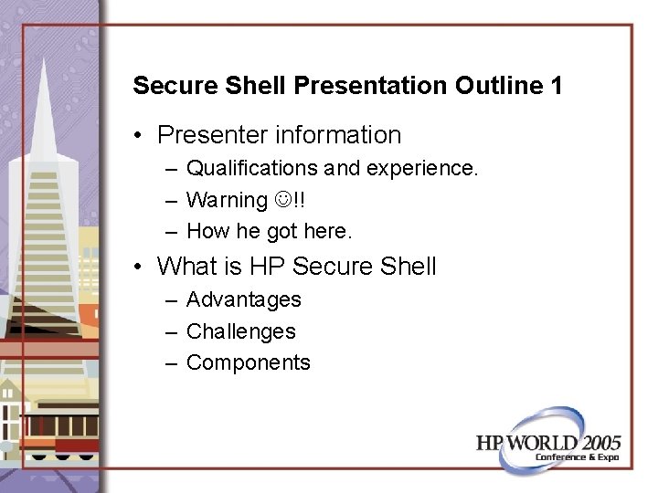 Secure Shell Presentation Outline 1 • Presenter information – Qualifications and experience. – Warning