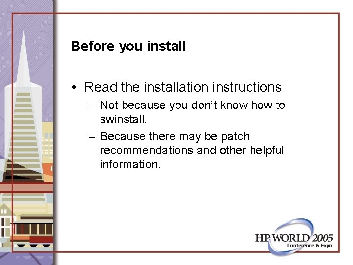 Before you install • Read the installation instructions – Not because you don’t know