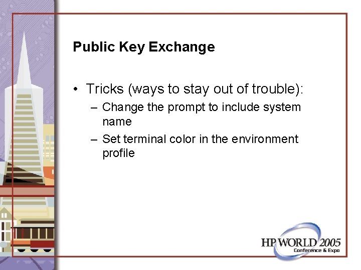 Public Key Exchange • Tricks (ways to stay out of trouble): – Change the