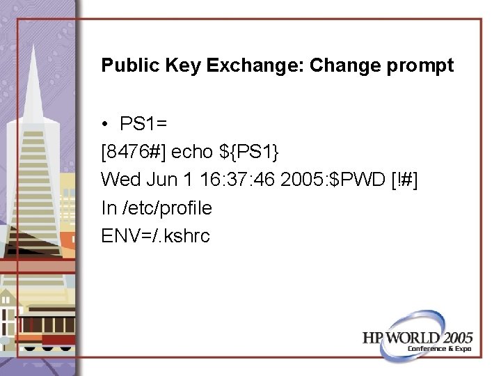 Public Key Exchange: Change prompt • PS 1= [8476#] echo ${PS 1} Wed Jun