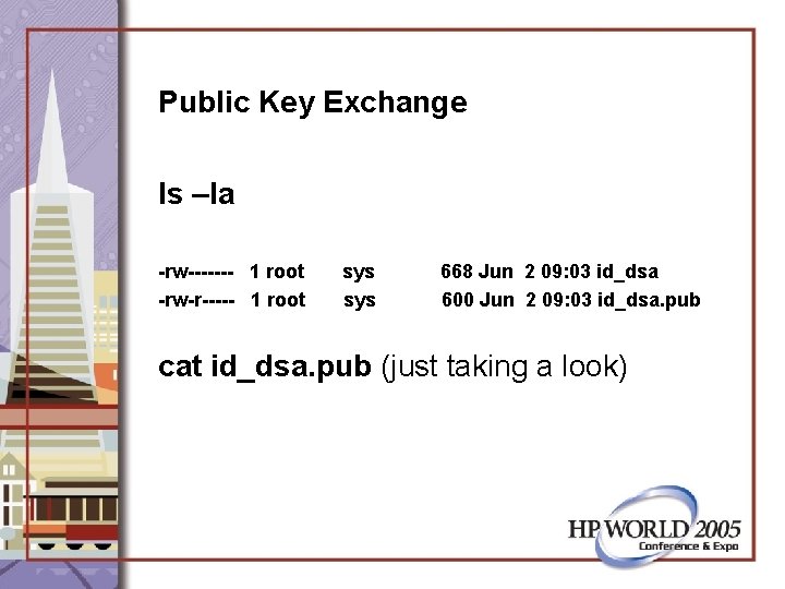 Public Key Exchange ls –la -rw------- 1 root -rw-r----- 1 root sys 668 Jun