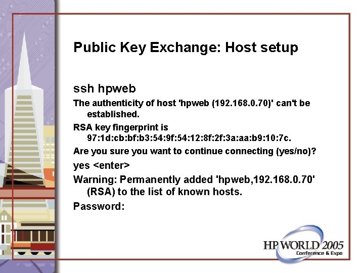 Public Key Exchange: Host setup ssh hpweb The authenticity of host 'hpweb (192. 168.