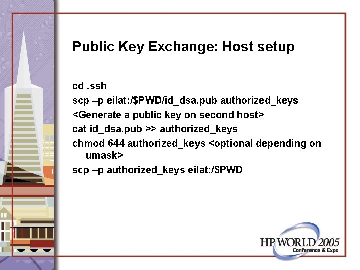 Public Key Exchange: Host setup cd. ssh scp –p eilat: /$PWD/id_dsa. pub authorized_keys <Generate