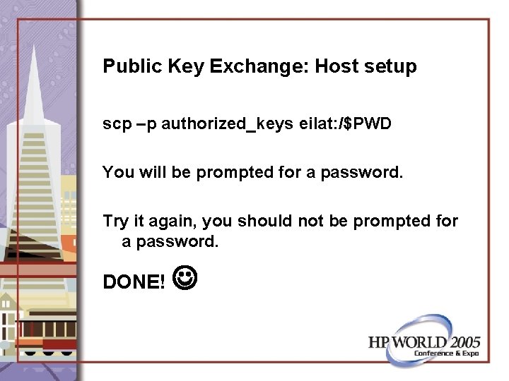 Public Key Exchange: Host setup scp –p authorized_keys eilat: /$PWD You will be prompted