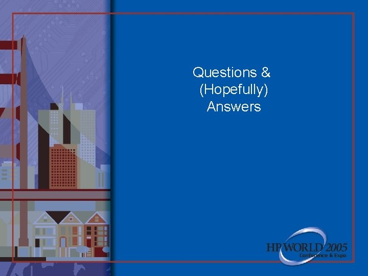 Questions & (Hopefully) Answers 