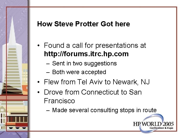 How Steve Protter Got here • Found a call for presentations at http: //forums.