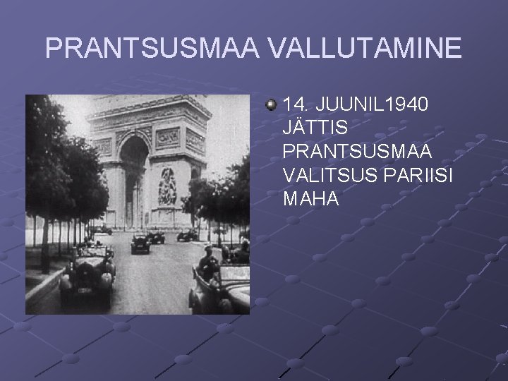 PRANTSUSMAA VALLUTAMINE 14. JUUNIL 1940 JÄTTIS PRANTSUSMAA VALITSUS PARIISI MAHA 