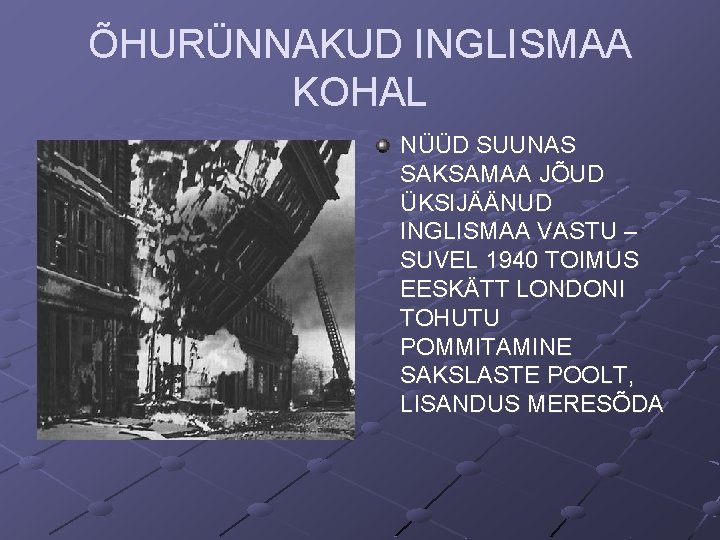 ÕHURÜNNAKUD INGLISMAA KOHAL NÜÜD SUUNAS SAKSAMAA JÕUD ÜKSIJÄÄNUD INGLISMAA VASTU – SUVEL 1940 TOIMUS