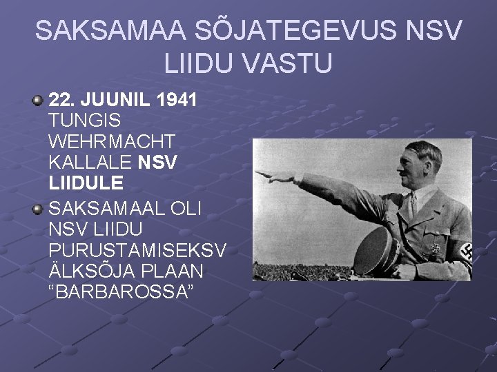 SAKSAMAA SÕJATEGEVUS NSV LIIDU VASTU 22. JUUNIL 1941 TUNGIS WEHRMACHT KALLALE NSV LIIDULE SAKSAMAAL