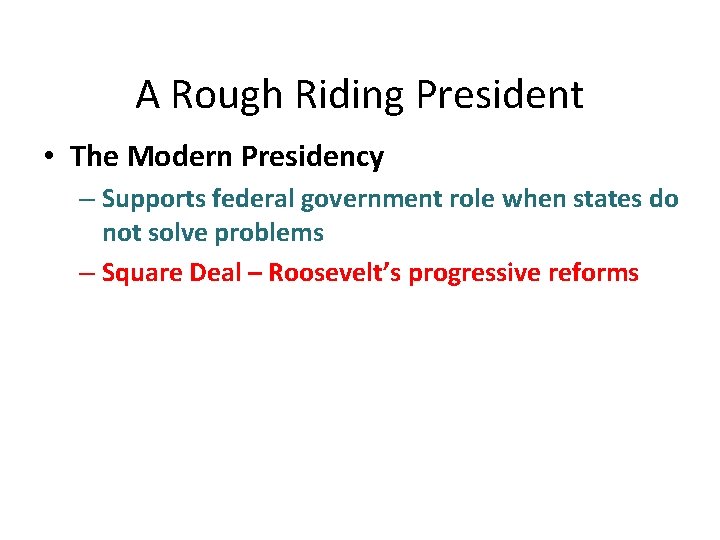 A Rough Riding President • The Modern Presidency – Supports federal government role when