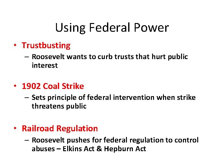 Using Federal Power • Trustbusting – Roosevelt wants to curb trusts that hurt public