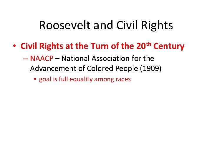 Roosevelt and Civil Rights • Civil Rights at the Turn of the 20 th