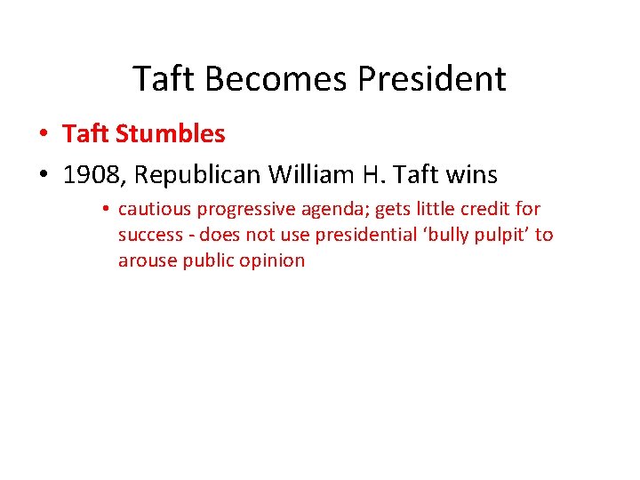 Taft Becomes President • Taft Stumbles • 1908, Republican William H. Taft wins •