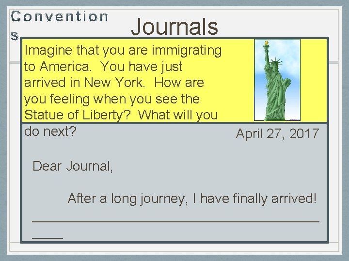 Journals Imagine that you are immigrating to America. You have just arrived in New