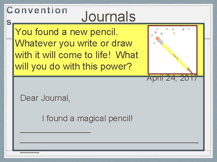 Journals You found a new pencil. Whatever you write or draw with it will