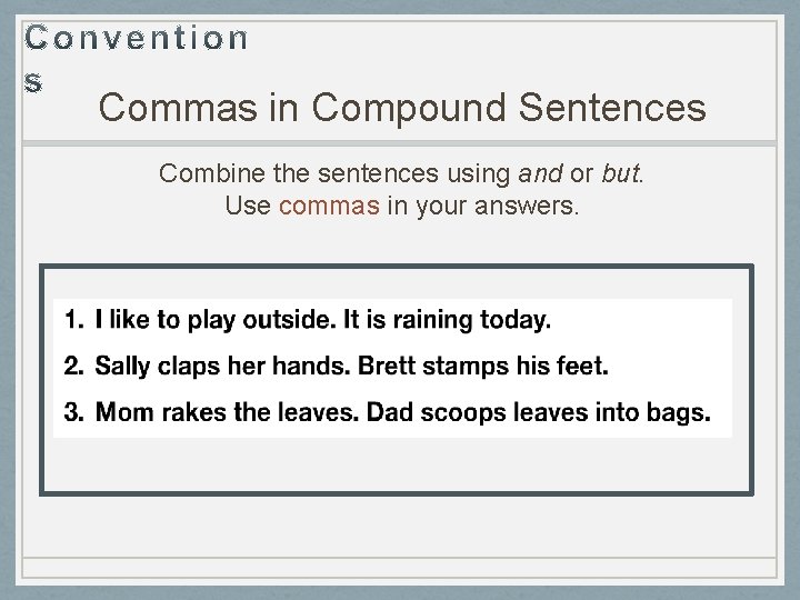 Commas in Compound Sentences Combine the sentences using and or but. Use commas in
