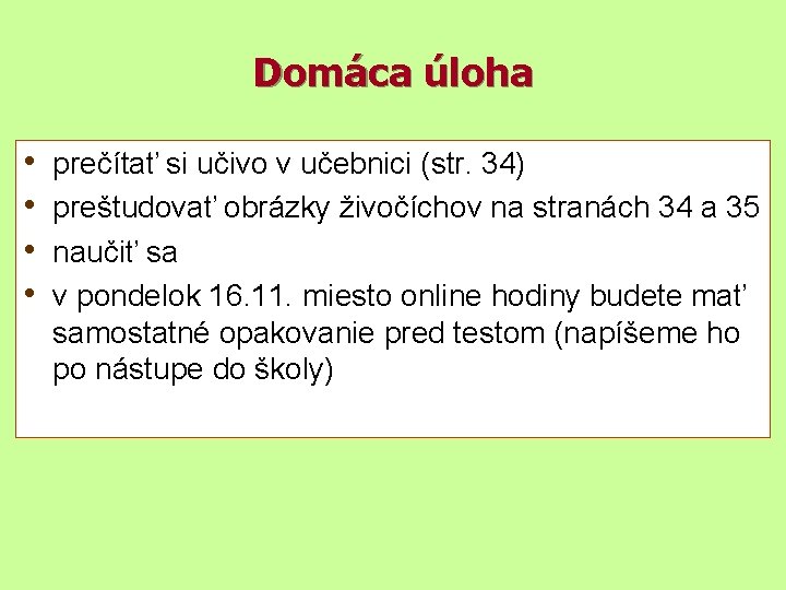 Domáca úloha • • prečítať si učivo v učebnici (str. 34) preštudovať obrázky živočíchov