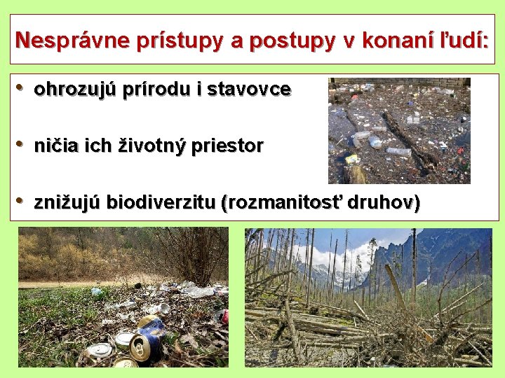 Nesprávne prístupy a postupy v konaní ľudí: • ohrozujú prírodu i stavovce • ničia