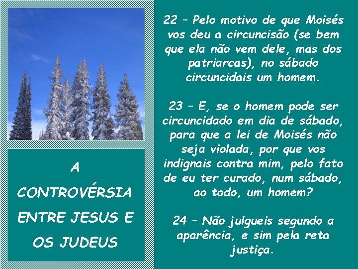 22 – Pelo motivo de que Moisés vos deu a circuncisão (se bem que