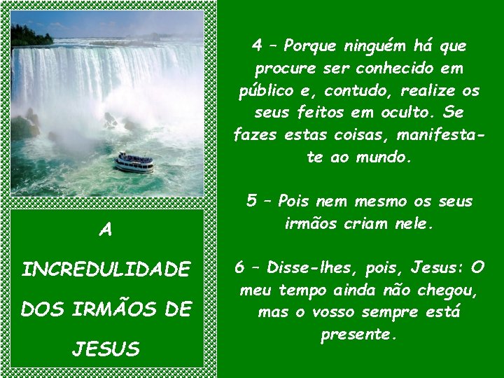 4 – Porque ninguém há que procure ser conhecido em público e, contudo, realize