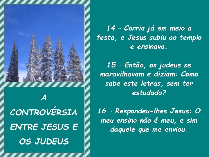 14 – Corria já em meio a festa, e Jesus subiu ao templo e
