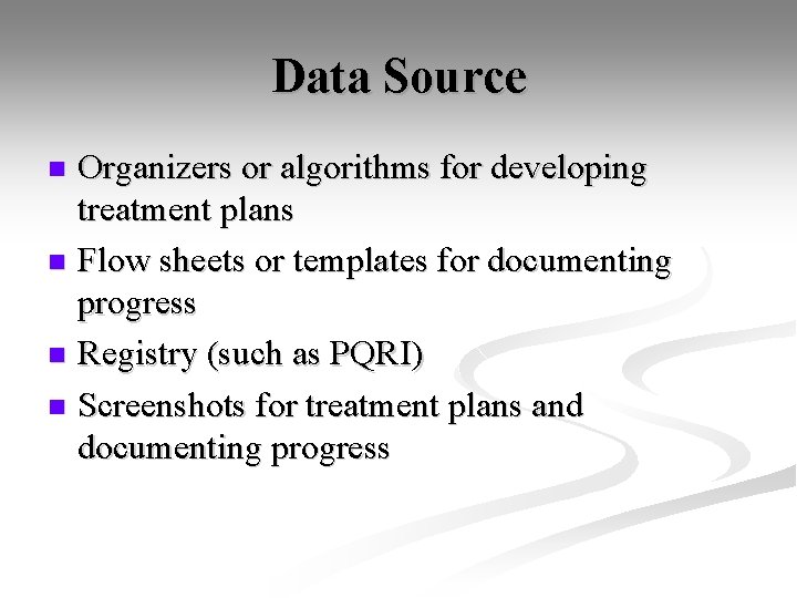 Data Source Organizers or algorithms for developing treatment plans n Flow sheets or templates