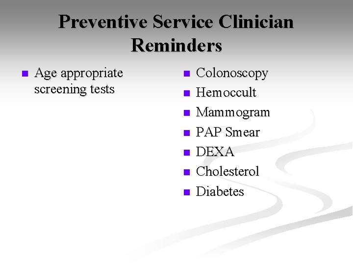 Preventive Service Clinician Reminders n Age appropriate screening tests n n n n Colonoscopy