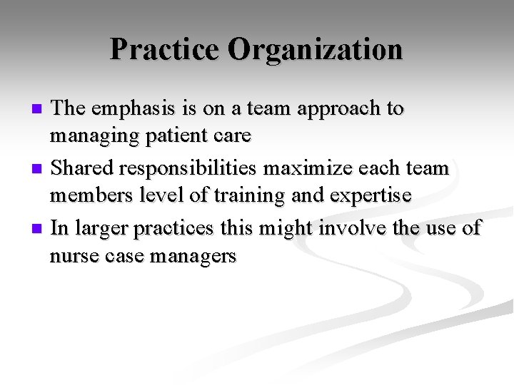 Practice Organization The emphasis is on a team approach to managing patient care n